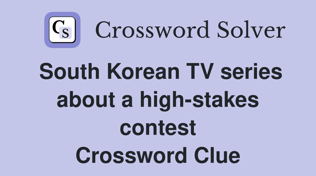 South Korean TV series about a highstakes contest Crossword Clue